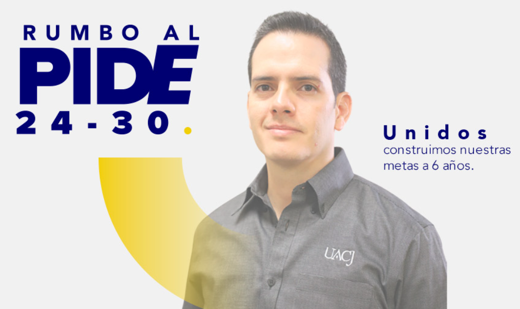 CONVOCA UACJ A CONTRIBUIR CON EL PLAN INSTITUCIONAL DE DESARROLLO